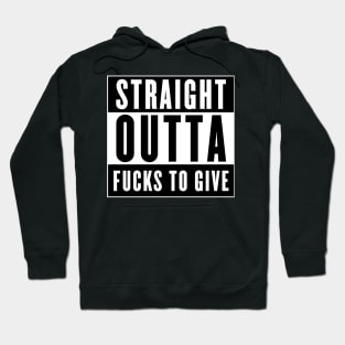 STRAIGHT OUTTA FUCKS TO GIVE Hoodie